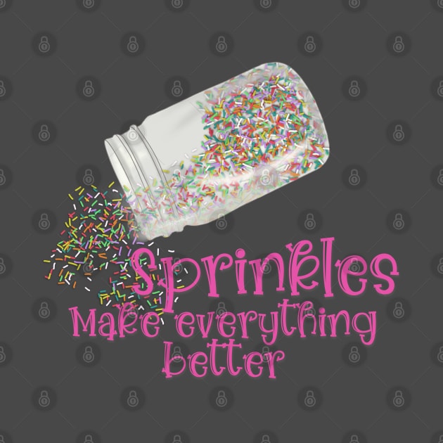 Sprinkles Make Everything Better by Created By EJF