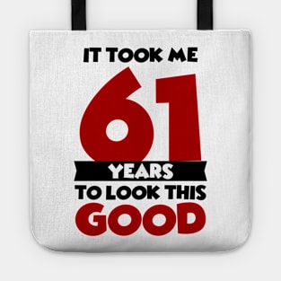 It took me 61 years to look this good Tote