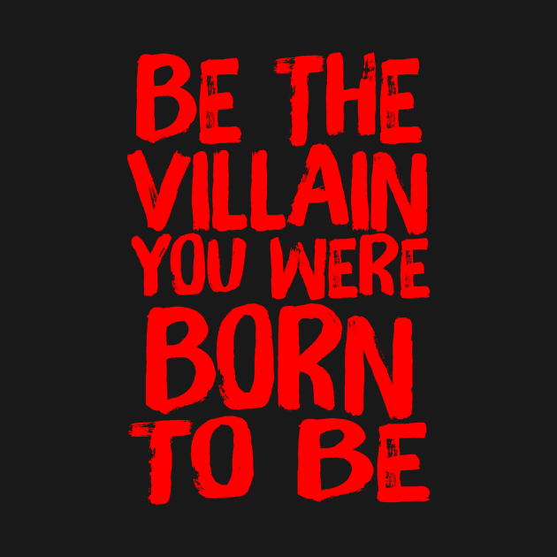 Be The Villain You Were Born To Be Evil Quote by ballhard