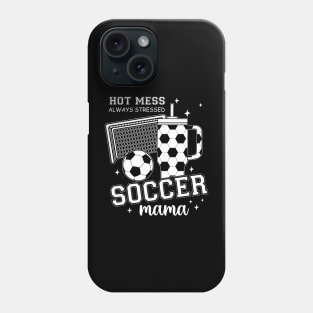 Hot Mess Soccer Mama, Soccer Mom, Soccer Season, Soccer Team, Mothers Day Phone Case