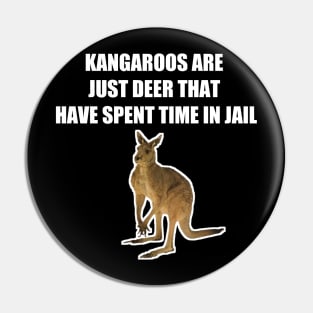 KANGAROOS ARE JUST DEER THAT HAVE SPENT TIME IN JAIL Pin