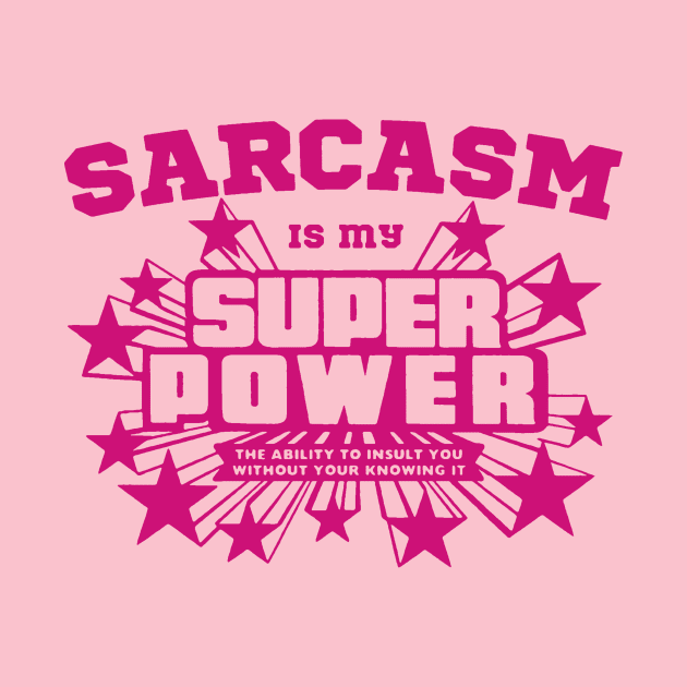 Sarcasm is my super power by TackTeeasy_2T