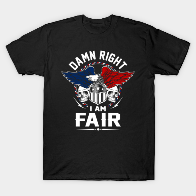 Discover Fair Name T Shirt - Damn Right I Am Fair Gift Item Tee - Fair - T-Shirt