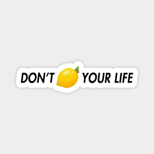 dont lemon your life Magnet