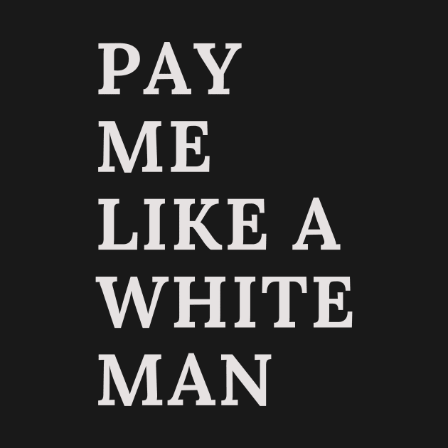 Pay Me Like A White Man by 29 hour design