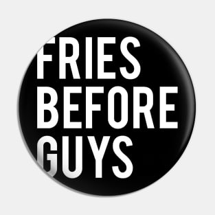 Fries Before Guys Pin