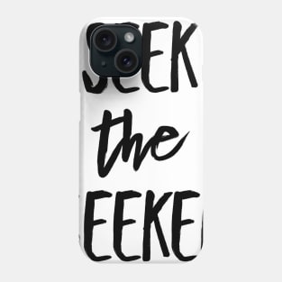 seek the seeker Phone Case