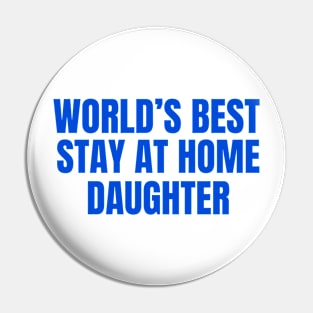 World’s Best Stay At Home Daughter Pin
