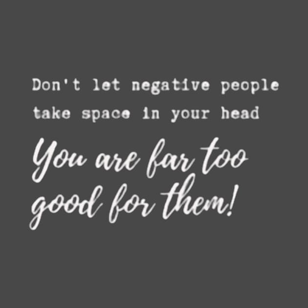 Don't let negative people take space in your head! by Accentuate the Positive 