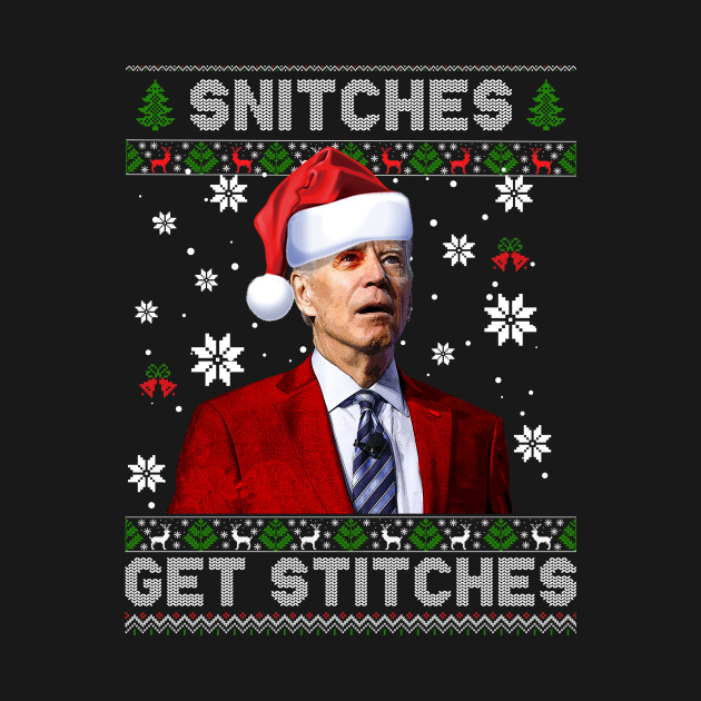 Disover Santa Joe Biden Snitches Get Stitches Christmas Ugly Sweater - Snitches Get Stitches - T-Shirt