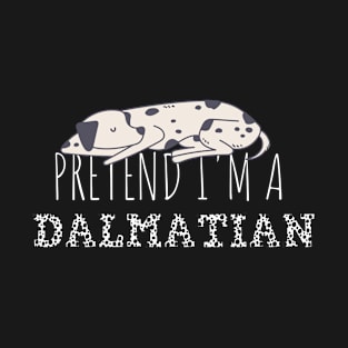 Pretend Im A Dalmatian T-Shirt