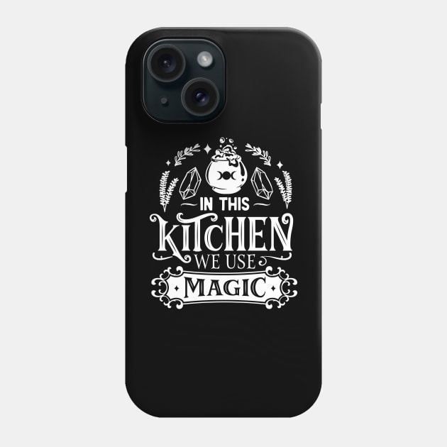 In This Kitchen We Use Magic Phone Case by The Little Store Of Magic
