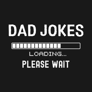 Dad Joker Loading - Please Wait, Perfect Fathers Day Gift, Birthday Gift For Dads T-Shirt