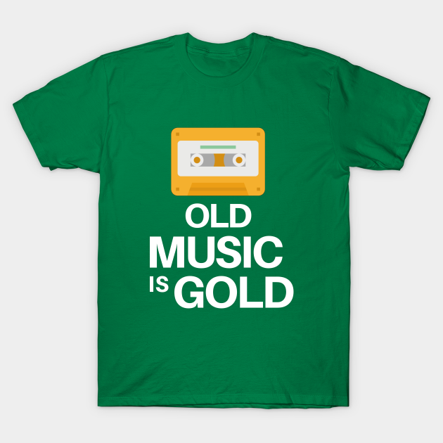 Old Music is Gold Song Happy funny cute gift - Music Is Life - T-Shirt | TeePublic Old Music is Gold Song Happy funny cute gift - Music Is Life - T-Shirt | TeePublic