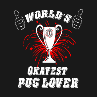 WORLD'S OKAYEST PUG LOVER T-Shirt