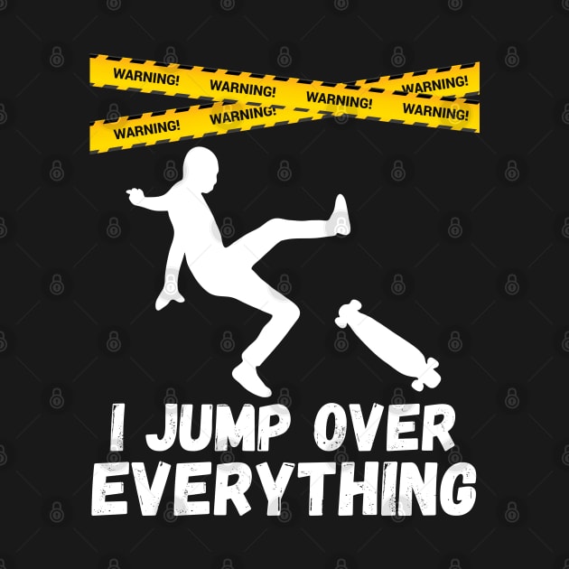 I Jump Over Everything - Funny Skateboard Skate Gift product by theodoros20