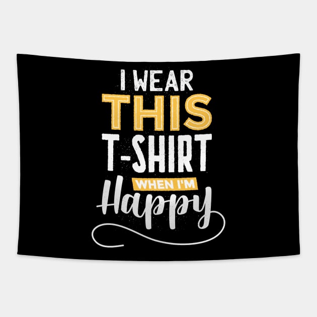 I wear this tshirt when im happy Tapestry by madeinchorley