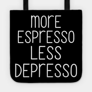 More espresso less depresso Tote