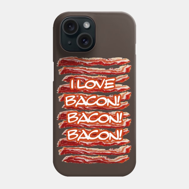 I Love Bacon Bacon Bacon Phone Case by 2HivelysArt