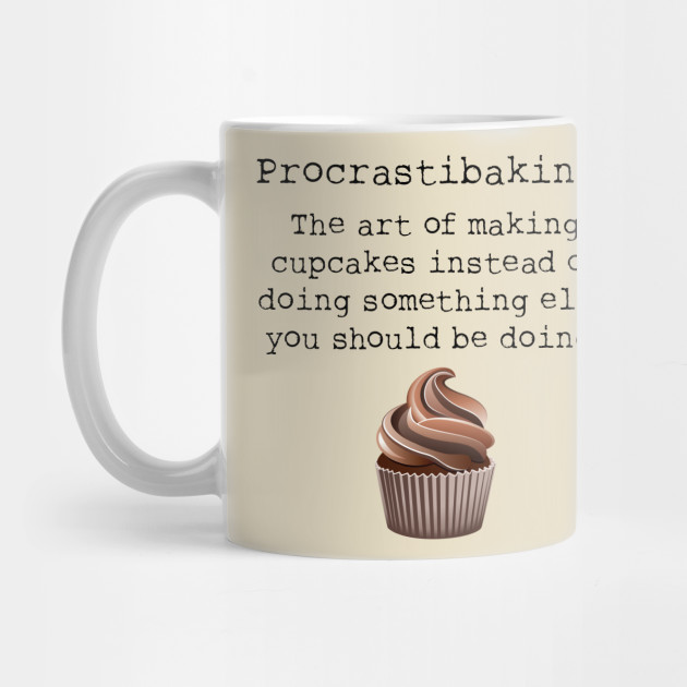 Funny Baking Shirt Cupcake T Shirt Baking Gift Ideas For Her Baking Clothes Baker Tshirt Cake Procrastibaking T Shirt Ladies Tee Baking Gift Idea Mug Teepublic