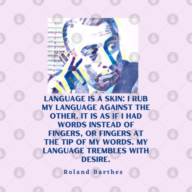 Roland Barthes portrait and quote: Language is a skin by artbleed