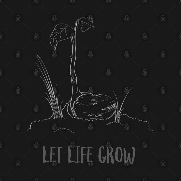 Let Life Grow by N3rdDesignStudios