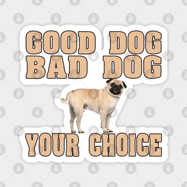 Pug - Good Dog Bad Dog Your Choice Magnet by Kudostees