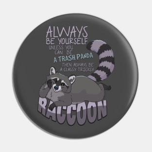 Always be yourself unless you can be a raccoon Pin