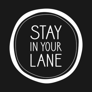 Stay in Your Lane T-Shirt