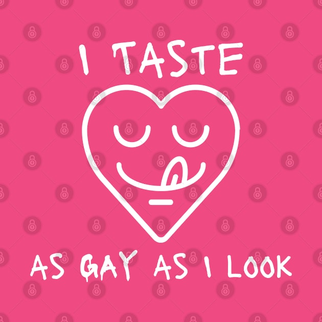 I Taste as Gay as I Look by CasualTeesOfFashion