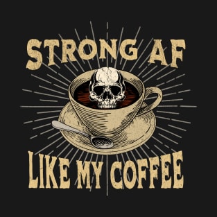 Strong AF Like my Coffee T-Shirt