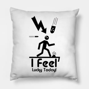 I Feel Lucky Today Pillow