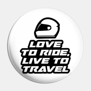 Love to Ride, Live to travel - Inspirational Quote for Bikers Motorcycles lovers Pin