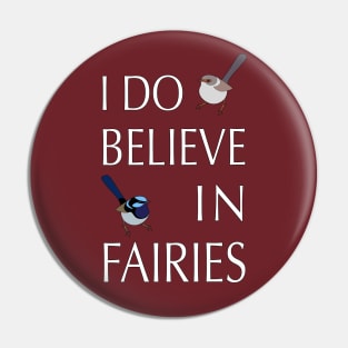 I Do Believe In Fairies Fairy Wren Pin