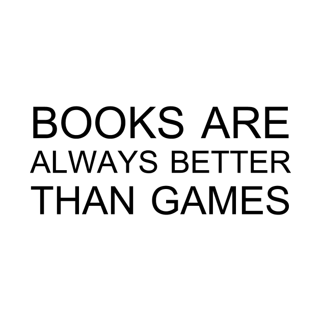 Books are always better than games by Quote Design