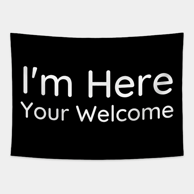 I'm Here You're Welcome Tapestry by HobbyAndArt