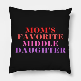 mom's favorite middle daughter Pillow