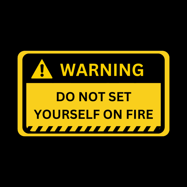 Do Not Set Yourself On Fire- warning sign by NiksDesign