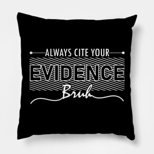 English Teacher Always Cite Your Evidence Bruh middle school humor Pillow