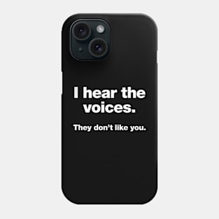 I hear the voices. They don't like you. Phone Case