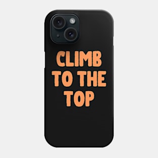 Climb To The Top Phone Case