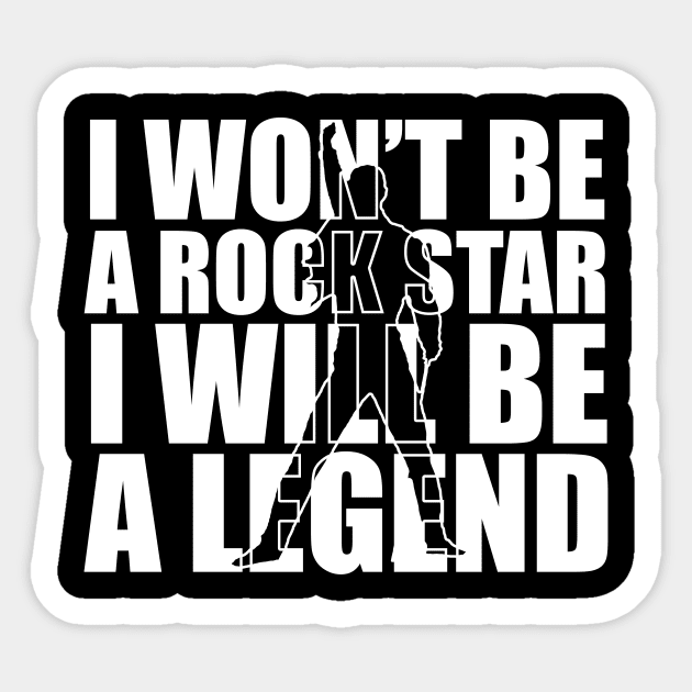 I Won't Be A Rockstar I Will Be A Legend Rock T-Shirt Gift I Won't Be A Rockstar I Will Be A Legend Rock T-Shirt Gift