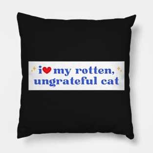 i love my rotten ungrateful cat, Ungrateful Cat Funny meme Bumper Pillow