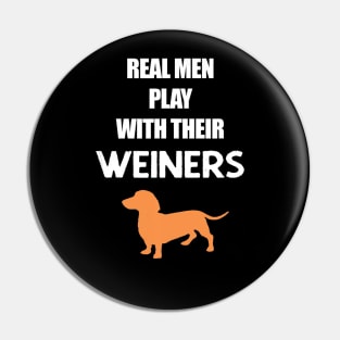 Real Men Play With Their Weiners, Funny Dachshund Dog Pin