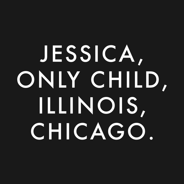 JESSICA, ONLY CHILD, ILLINOIS, CHICAGO. by Current_Tees