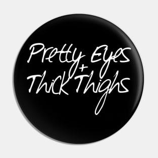 Pretty Eyes Thick Thighs Pin