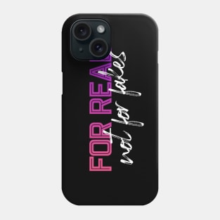 For Real Not For Fakes Phone Case