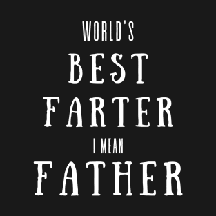 worlds best farter i mean father T-Shirt