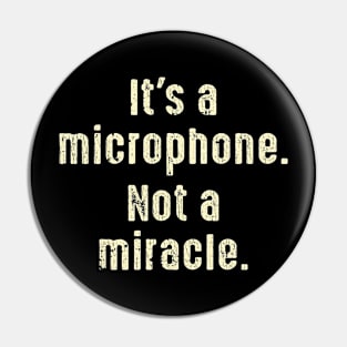 It's A Microphone Not A Miracle Producer Audio Pin