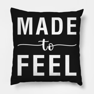 Made To Feel Pillow